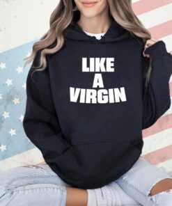Like a virgin shirt