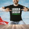 Locked in and ready to get locked up shirt