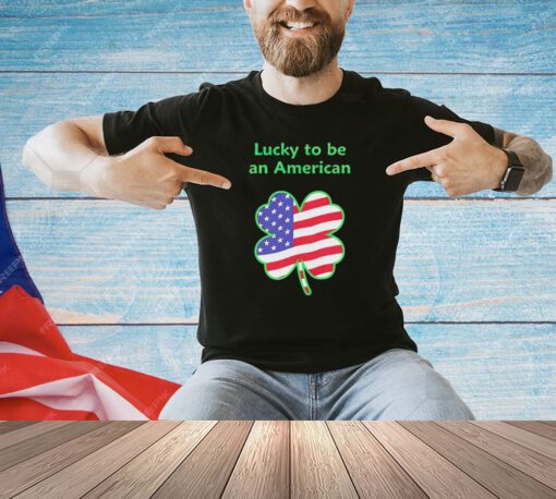 Lucky to be an American St Patrick’s Day shirt