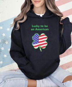 Lucky to be an American St Patrick’s Day shirt