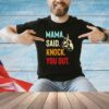 Mama said knock you out shirt