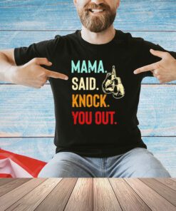 Mama said knock you out shirt