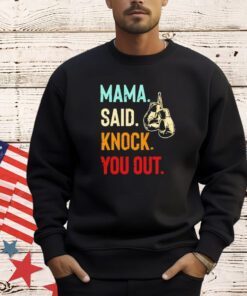 Mama said knock you out shirt