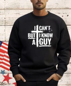 Men’s I can’t but I know a guy shirt