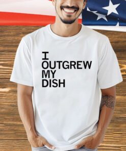 Men’s I outgrew my dish shirt