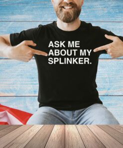 Men’s ask me about my splinker shirt