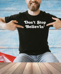 Men’s don’t stop believin shirt
