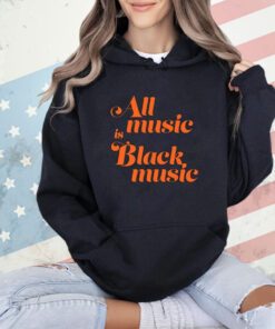 Naima Cochrane All Music Is Black Music Shirt