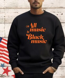 Naima Cochrane All Music Is Black Music Shirt