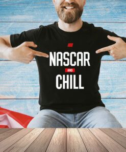 Nascar and chill shirt