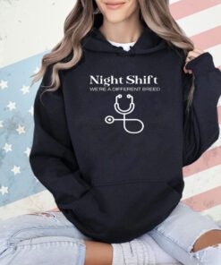 Night shift we’re a different breed shirt