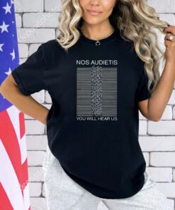 Nos Audietis You Will Hear Us Shirt