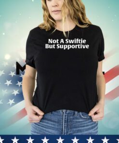 Not a swiftie but supportive shirt