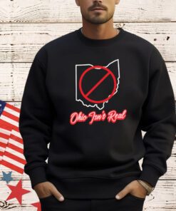 Ohio isn’t real shirt