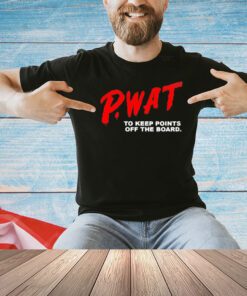 PWAT to keep points off the board shirt