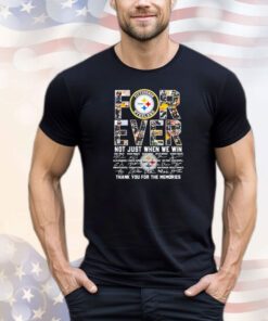 Pittsbugh Steelers forever not just when we win signatures shirt