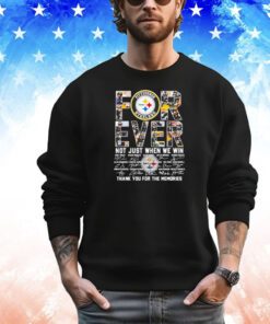 Pittsbugh Steelers forever not just when we win signatures shirt