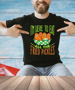 Predator Poachers i’m here to eat all the fried pickles shirt