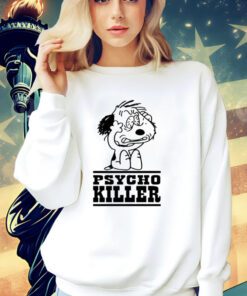 Psycho killer i hate people when theyre not polite shirt