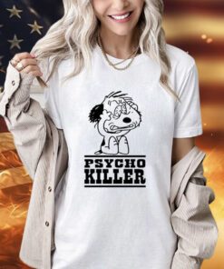 Psycho killer i hate people when theyre not polite shirt