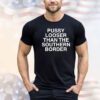 Pussy looser than the southern border shirt