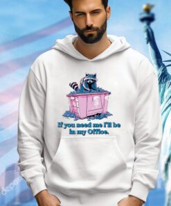 Raccoon if you need me I’ll be in my office shirt