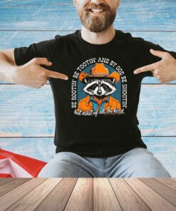 Racoon be rootin be tootin and by God be shootin shirt