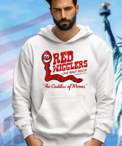 Red wigglers live bait shop the cadillac of worms shirt