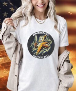 Remember kids electricity Kills shirt