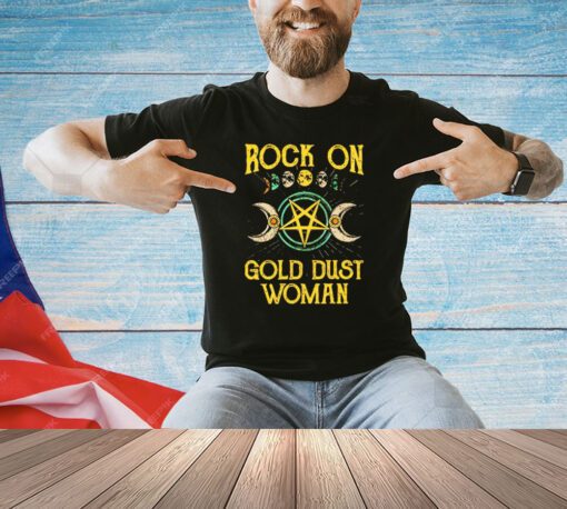 Rock on gold dust woman shirt