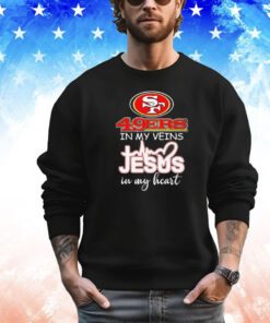 San Francisco 49Ers in my veins Jesus in my heart shirt