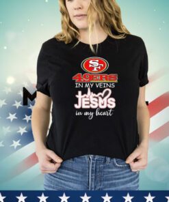 San Francisco 49Ers in my veins Jesus in my heart shirt