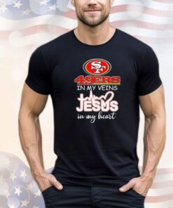 San Francisco 49Ers in my veins Jesus in my heart shirt