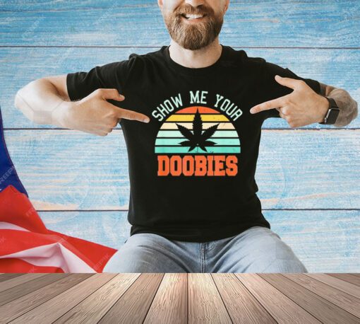 Show me your doobies vintage shirt