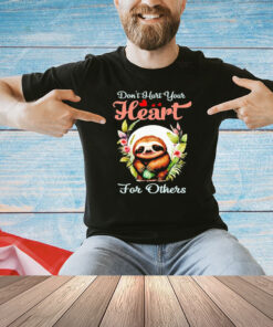 Sloth don’t hurt your heart for others shirt