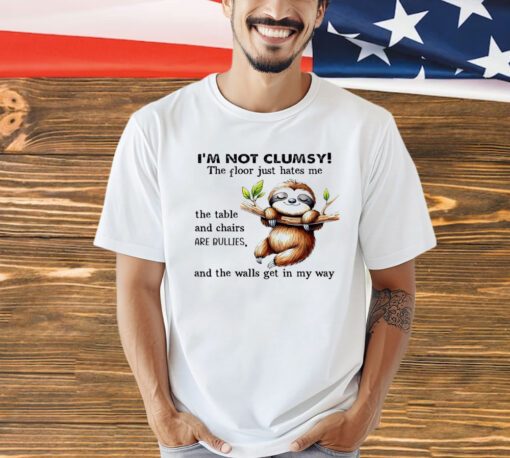Sloth i’m not clumsy the floor just hates me shirt