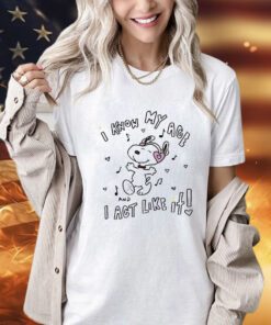 Snoopy i know my age i act like it shirt