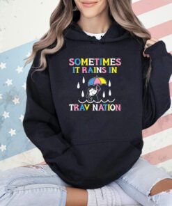 Sometimes It Rain In Trav Nation T-Shirt