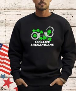 St Patrick Legalize Shenanigans shirt