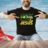 St. Patrick’s Day I don’t need luck I’ve got Jesus shirt