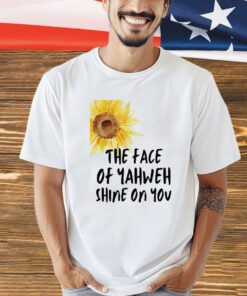 Sunflower the face of yahweh shine on you shirt