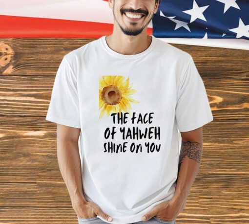Sunflower the face of yahweh shine on you shirt