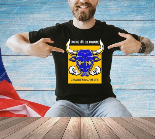 Taurus fur die Ukraine zusammen bis zum sieg shirt