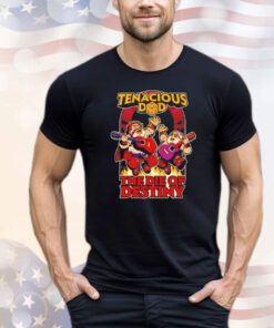 Tenacious dad the die of destiny T-shirt