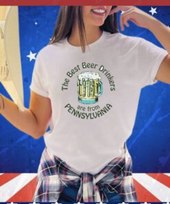 The best beer drinkers are from Pennsylvania shirt