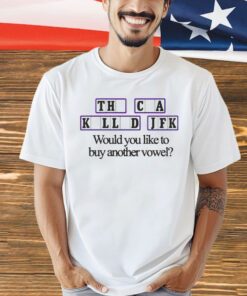 The cia killed jfk would you like to buy another vowel shirt