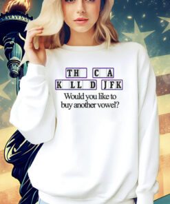 The cia killed jfk would you like to buy another vowel shirt