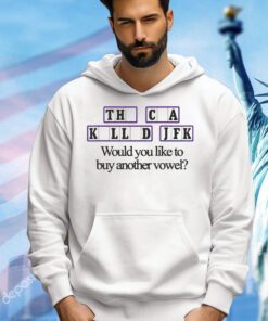 The cia killed jfk would you like to buy another vowel shirt