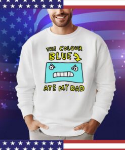 The colour blue ate my dad shirt