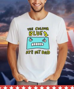 The colour blue ate my dad shirt